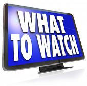 foto of watch  - The words What to Watch on an HDTV television screen suggesting ideas for entertainment programs to watch on your TV - JPG 