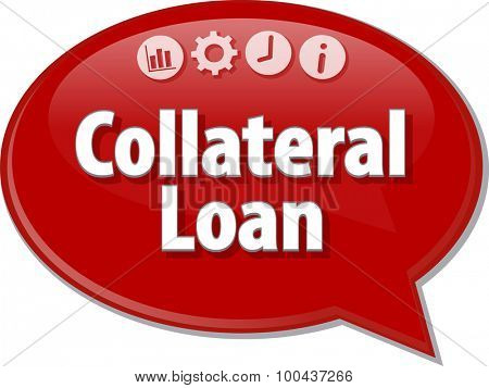 Speech bubble dialog illustration of business term saying Collateral Loan
