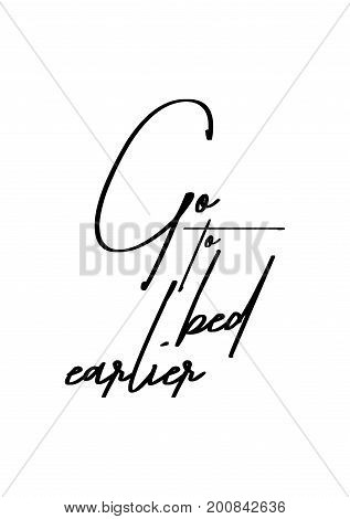 Hand drawn holiday lettering. Ink illustration. Modern brush calligraphy. Isolated on white background. Go to bed earlier.
