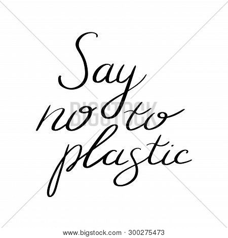 Eco Lifestyle. Vector Illustration. Lettering Set. Say No To Plastic. Stop Using Plastic Bags. Say N