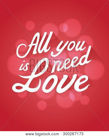 All You Need Is Love Typography. Blurred Background.
