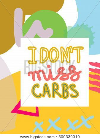 I Dont Miss Carbs Fat Collage Lettering. Ketogenic Eating Slogan, Phrase On Memphis Background. Heal