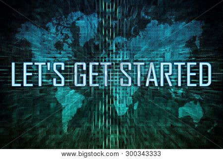 Lets Get Started Text Concept On Green World Map Background.