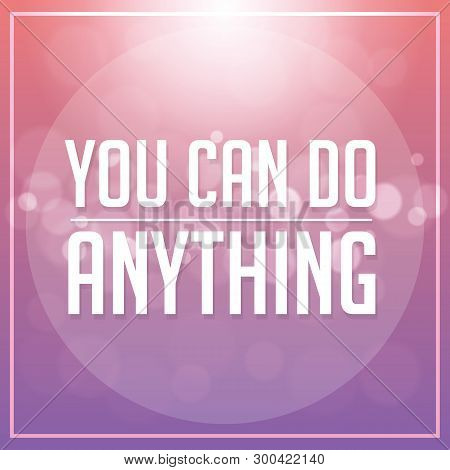 You Can Do Anything Quote. Typographical Background.