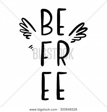 Befree Inspirational Quote, Motivation. Vector Lettering, Inscription, Calligraphy Design.