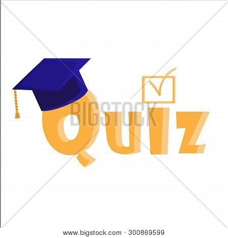 Quiz Interesting Vector Illustration With Academic Cap. Vector Illustration