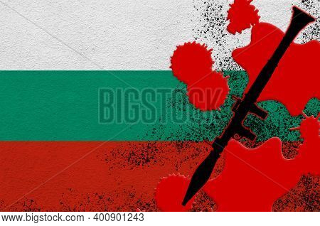 Bulgaria Flag And Black Rpg-7 Rocket-propelled Grenade Launcher In Red Blood. Concept For Terror Att