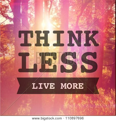 Inspirational Typographic Quote - Think less Live More