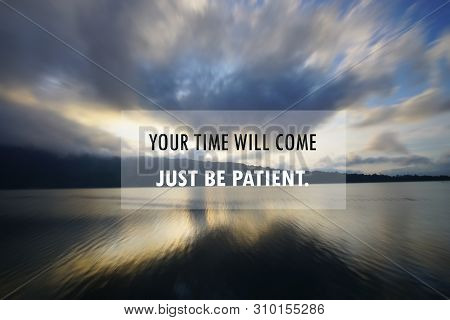 Inspirational Motivational Quote - Your Time Will Come. Just Be Patient. With Rushing Clouds Pattern