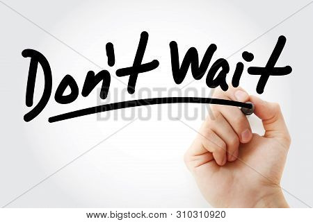 Dont Wait Text With Marker, Business Concept Background