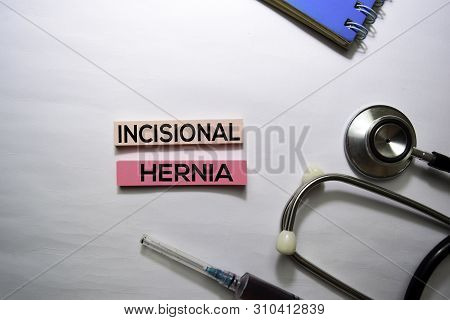 Incisional Hernia Text On Top View Isolated On White Background. Healthcare/medical Concept