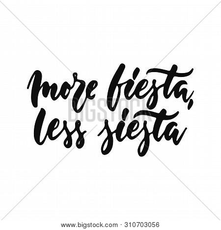 More Fiesta, Less Siesta - Hand Drawn Positive Inspirational Lettering Phrase Isolated On The White 