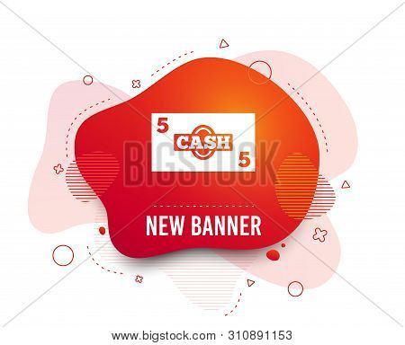 Fluid Badge. Cash Sign Icon. Money Symbol. Coin And Paper Money. Abstract Shape. Gradient Cash Icon.