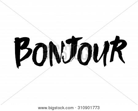 Bonjour Card Or Poster. Lettering. Ink Illustration. Modern Brush Calligraphy. Isolated On White Bac
