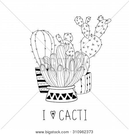 Set Of Cute Hand Drawn Cacti On White Background And Hand Lettering. Vector Icons In Black And White