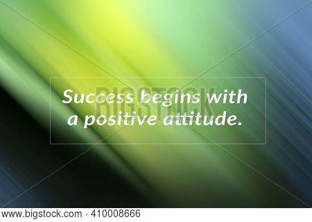 Motivational Quote - Success Begins With A Positive Attitude. Business Inspirational Words Concept O