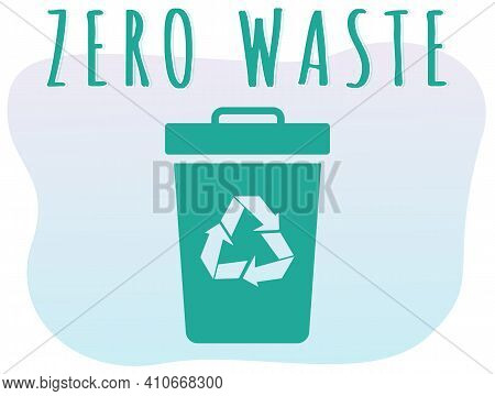 Trash Can With Recycle Sign. Rubbish Container Witrh Zero Waste Lettering. Refuse Sorting. Garbage-f