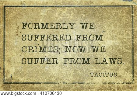 Formerly We Suffered From Crimes; Now We Suffer From Laws - Ancient Roman Senator And A Historian Ta
