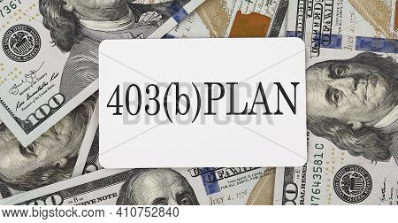 Text 403 B Plan On The Dollars Background, Business Concept