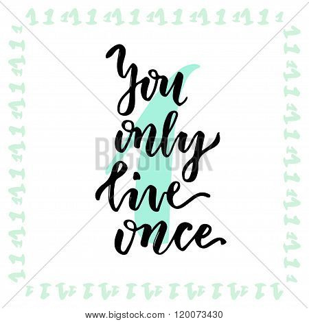 You only live once. Hand lettering calligraphy. Inspirational phrase. Vector hand drawn illustration