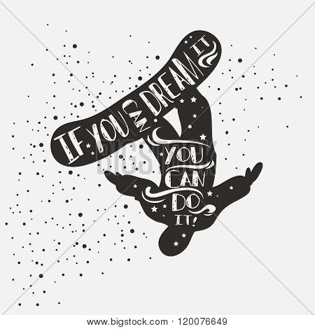 Typography poster with snowboarder. Motivational and inspirational illustration. Lettering. For logo, T-shirt design, label, banner and snowboarding equipment shop