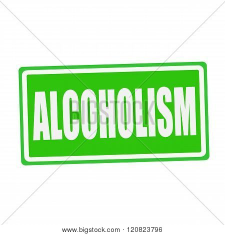 an images of ALCOHOLISM white stamp text on green
