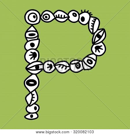 P Hand Drawn Vector Letter With Eye Symbols In Different Forms In Cartoon Style