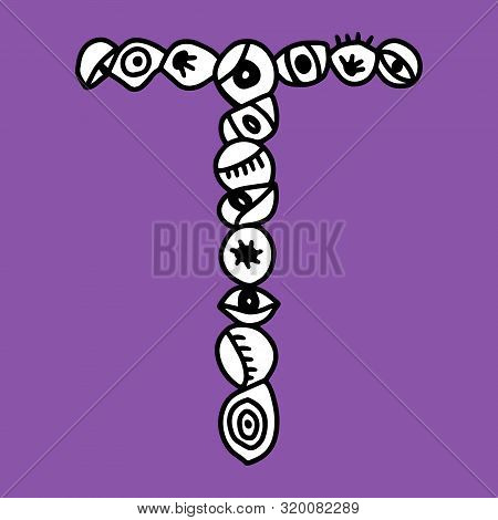 T Hand Drawn Vector Letter With Eye Symbols In Different Forms In Cartoon Style
