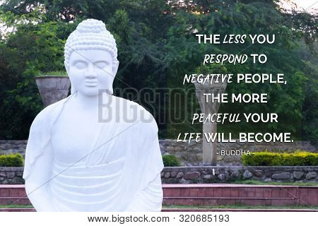 The Less You Respond To Negative People, The More Peaceful Your Life Will Become - Buddha