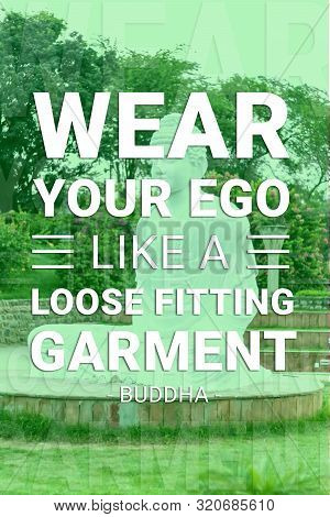 Weat Your Ego Like A Loose Fitting Garment - Buddha