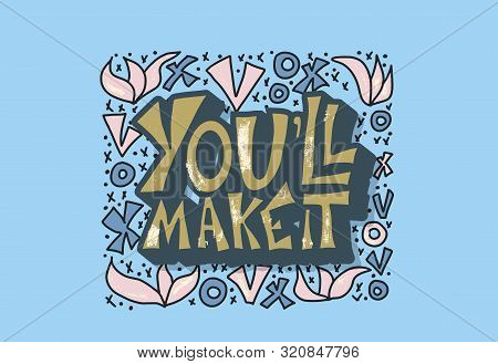 Youll Make It Quote With Decoration Isolated. Poster Template With Handwritten Lettering And Design 
