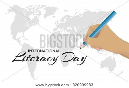 International Literacy Day Vector Design. Illustration Of Hand With A Pencil And World Map On Backgr
