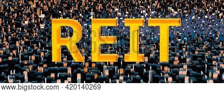 Reit. Concept Image Of Business Acronym Reit As Real Estate Investment Trust. 3d Rendering