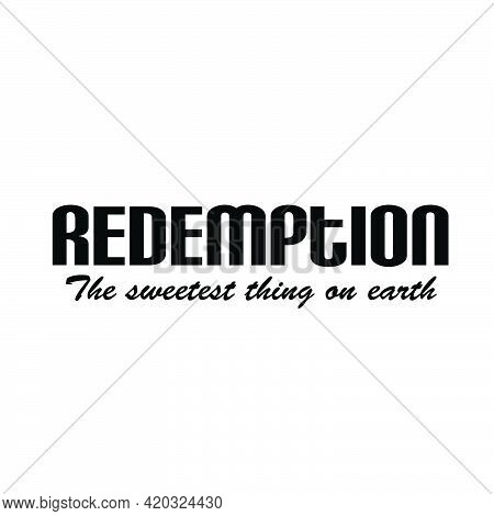 Redemption - The Sweetest Thing On Earth, Bible Verse Typography Design For Print Or Use As Poster, 