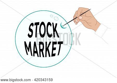 Stock Market Bubble Concept. Bubble With Stock Market Words And Hand With Needle. Flat Vector Illust