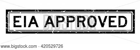 Grunge Black Eia (abbreviation Of Environmental Impact Assessment) Approved Word Square Rubber Seal 
