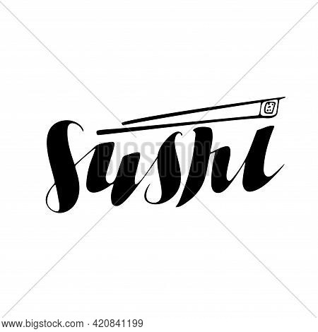 Sushi. Japanese Food. Digital Handwritten Lettering For Restaurant,  Cafe, Business, Banners, Ads, F