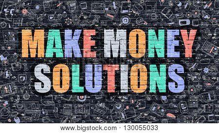 Multicolor Concept - Make Money Solutions on Dark Brick Wall with Doodle Icons. Modern Illustration in Doodle Style. Make Money Solutions Business Concept. Make Money Solutions on Dark Wall.