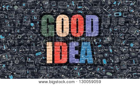 Good Idea Concept. Modern Line Style Illustration. Multicolor Good Idea Drawn on Dark Brick Wall. Doodle Icons. Doodle Design Style of  Good Idea Concept. Good Idea on Dark Brick Wall. Good Idea.