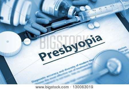Presbyopia, Medical Concept with Selective Focus. Diagnosis - Presbyopia On Background of Medicaments Composition - Pills, Injections and Syringe. 3D Render.