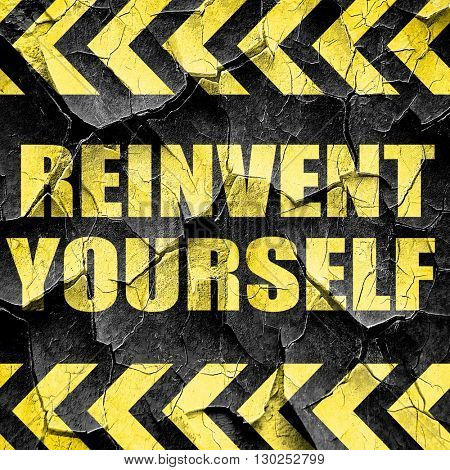 reinvent yourself, black and yellow rough hazard stripes