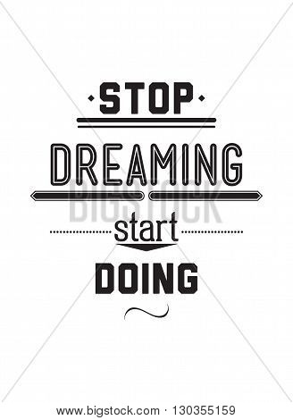 Stop Driming Start Doing. Inspirational Quote Poster