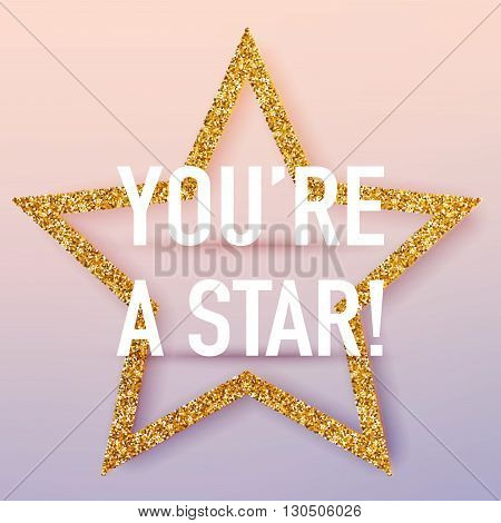 You're a star poster template. Vector realistic 3d volumetric background with golden glitter star.