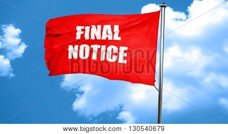 Final notice sign, 3D rendering, a red waving flag