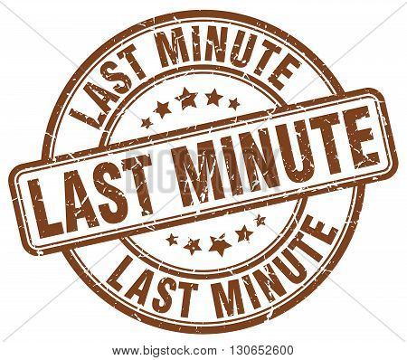 last minute brown grunge round vintage rubber stamp