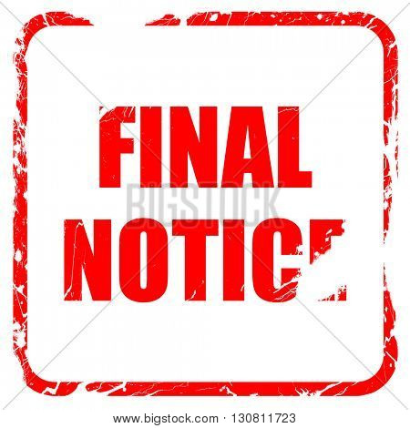 Final notice sign, red rubber stamp with grunge edges