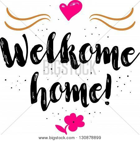 Welcome home. Artistic greeting card poster with calligraphy black text word. Hand drawn design elements. Handwritten modern brush lettering on a white background isolated. Vector illustration EPS 10