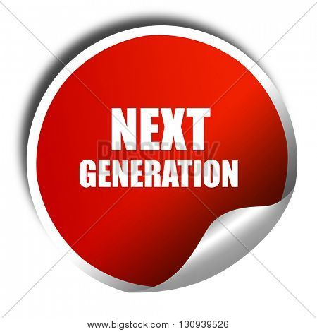 next generation, 3D rendering, red sticker with white text