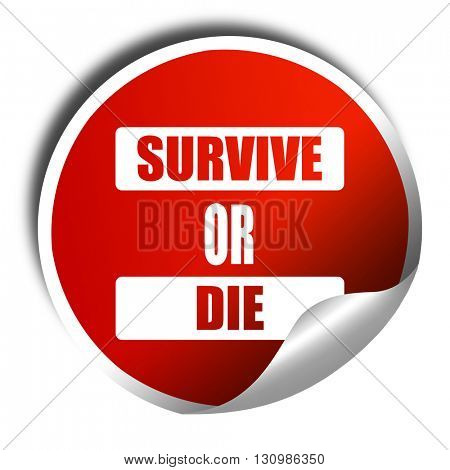 Survive or die, 3D rendering, red sticker with white text
