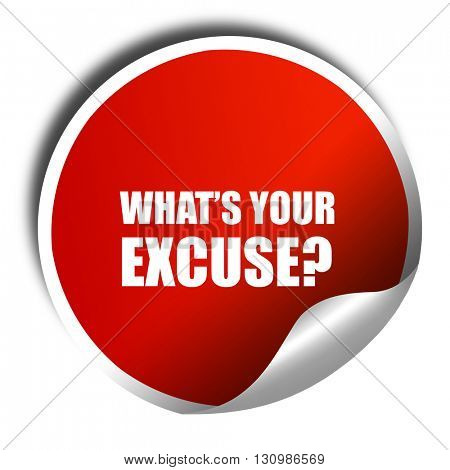 what's your excuse, 3D rendering, red sticker with white text